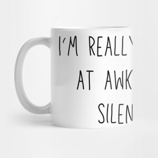 I'm really good at awkward silence - social anxiety humor Mug